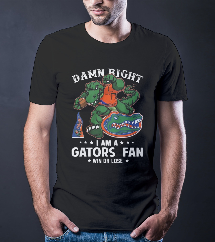 Damn Right I Am A Florida Gators Fan Win Or Lose T-Shirt