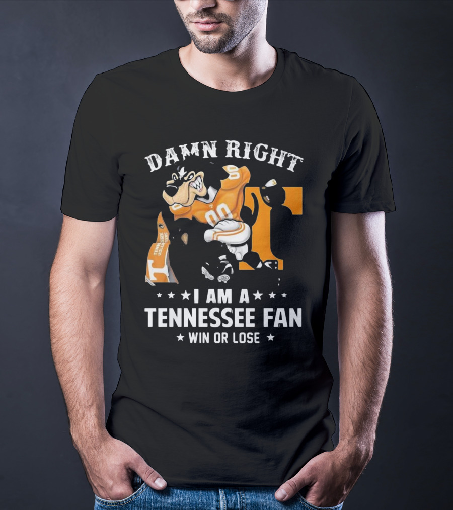 Damn Right I Am A Tennessee Fan Win Or Lose T-Shirt
