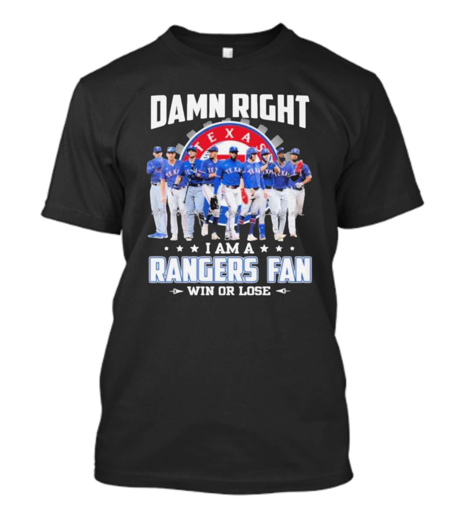 Damn Right I Am A Texas Rangers Fan Win Or Lose T-Shirt