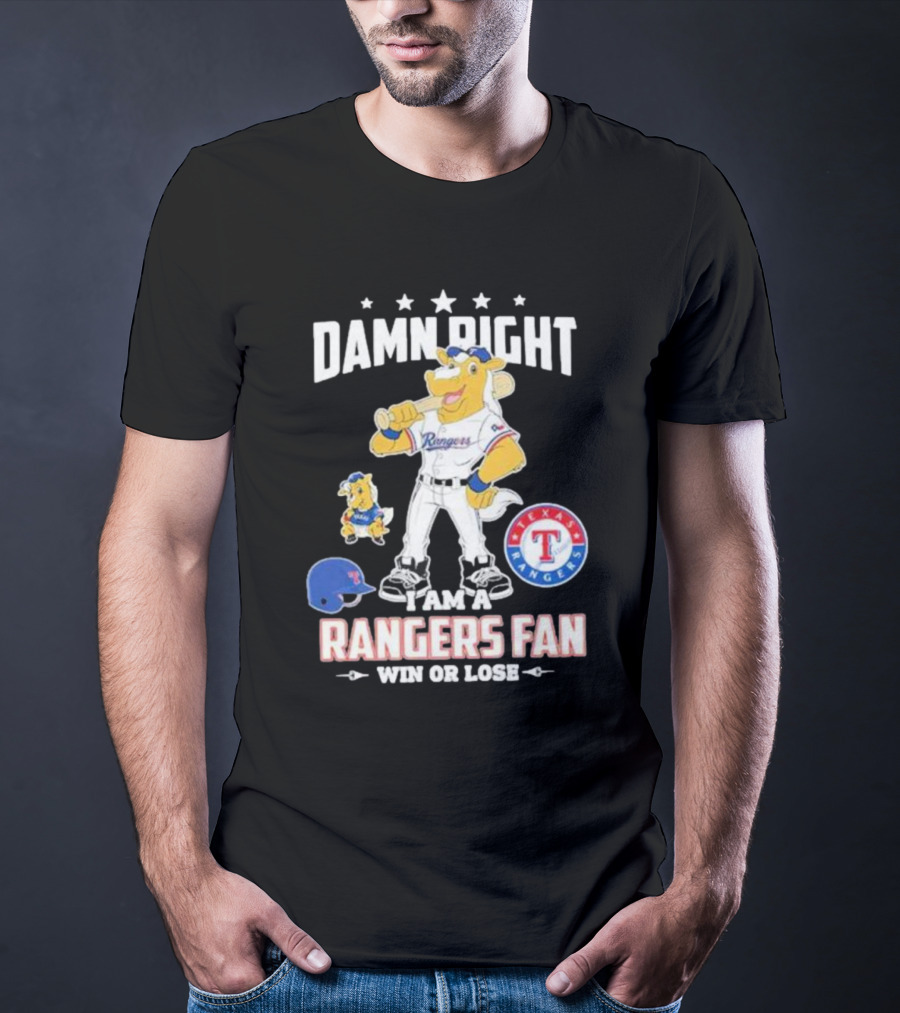 Damn Right I Am A Texas Rangers Fan Win Or Lose Rangers Mascot Texas Rangers T-Shirt