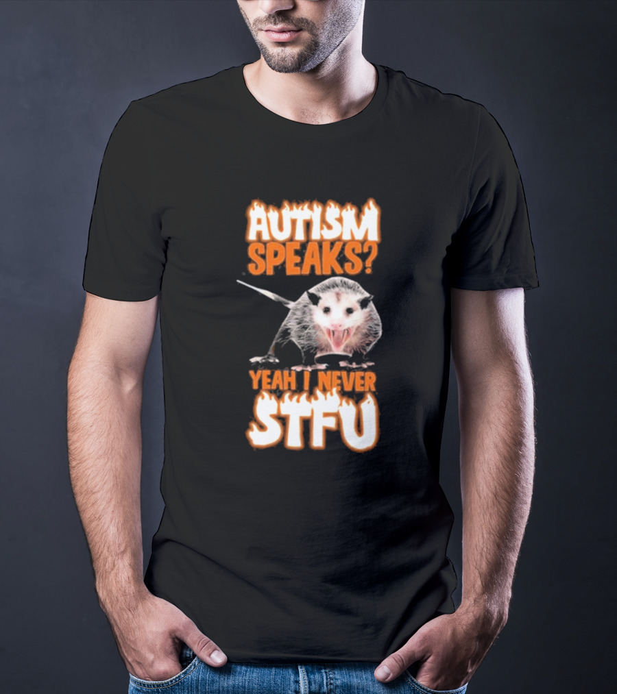 Autism Speaks Yeah I Never Stfu Possum Image T-Shirt
