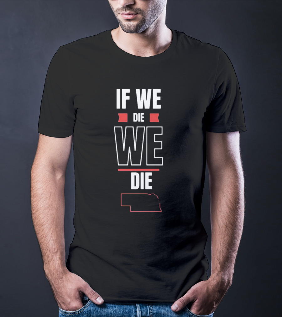 If We Die We Die Huskguy Nebraska Outline T-Shirt