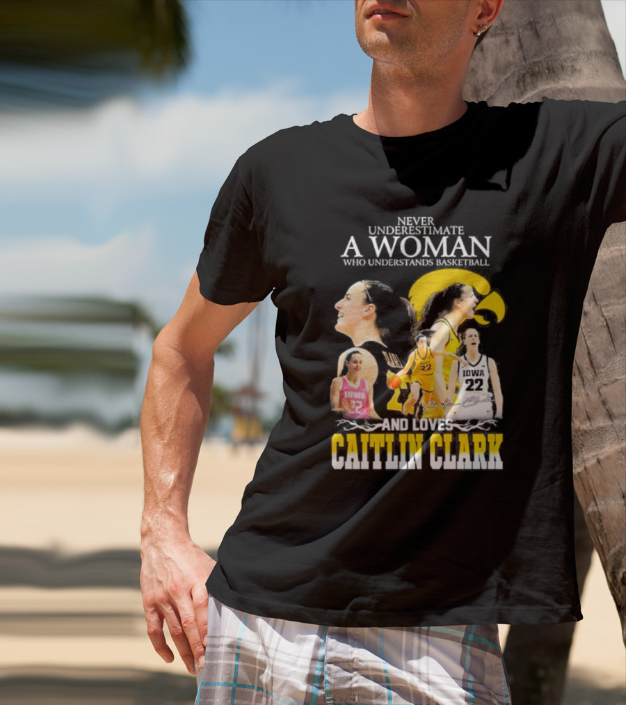 Never Underestimate A Woman Who Understands Basketball And Loves Caitlin Clark Iowa 22 T-Shirt