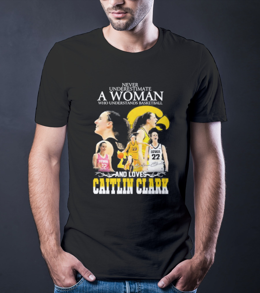 Never Underestimate A Woman Who Understands Basketball And Loves Caitlin Clark Iowa 22 T-Shirt