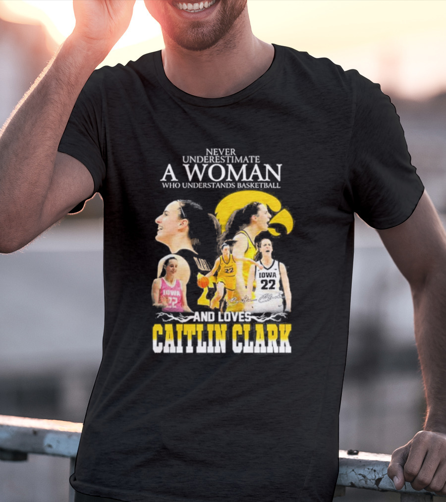 Never Underestimate A Woman Who Understands Basketball And Loves Caitlin Clark Iowa 22 T-Shirt