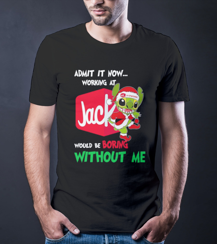 Santa Stitch Admit It Now Working At Jack In The Box Would Be Boring Without Me T-Shirt