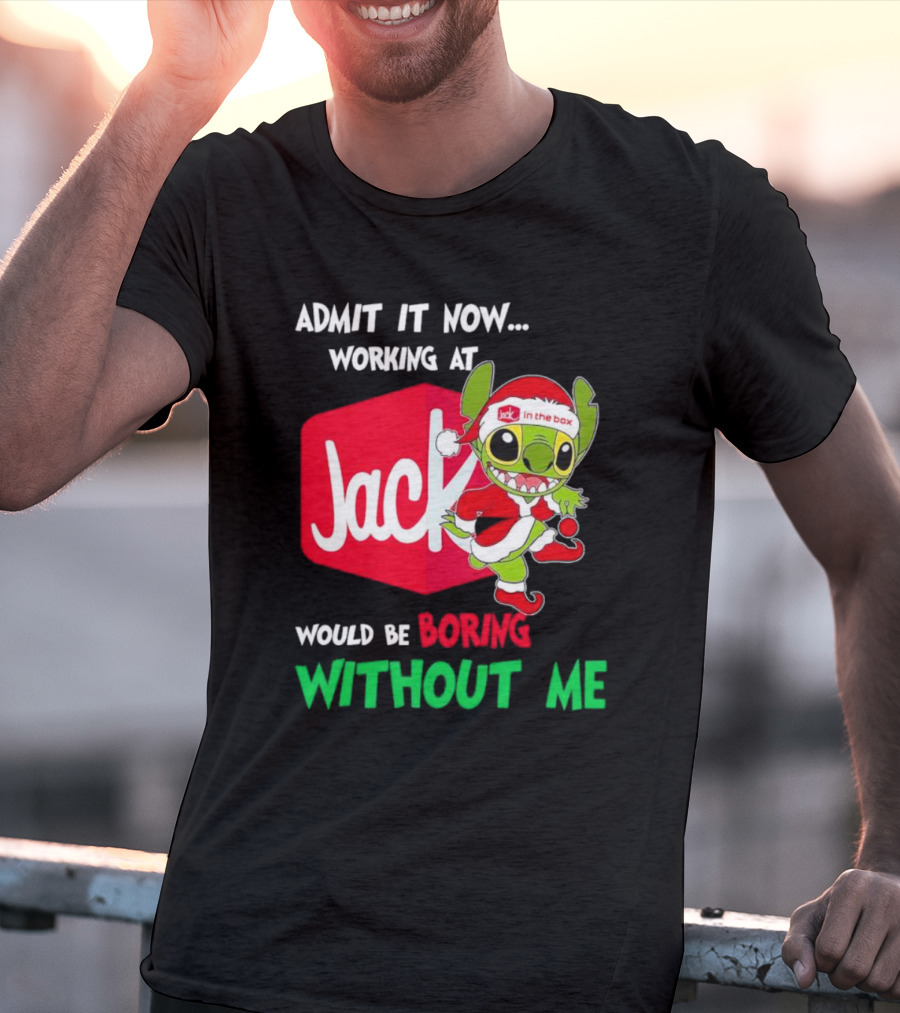 Santa Stitch Admit It Now Working At Jack In The Box Would Be Boring Without Me T-Shirt