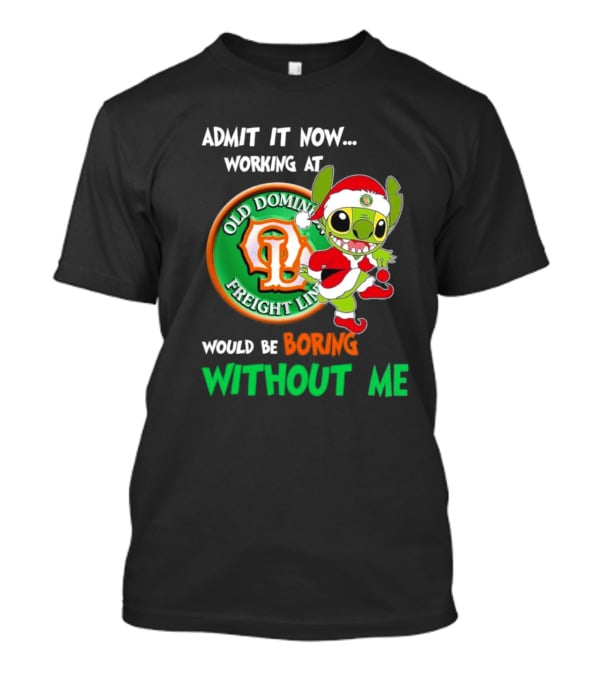 Santa Stitch Admit It Now Working At Old Dominion Freight Line Would Be Boring Without Me T-Shirt