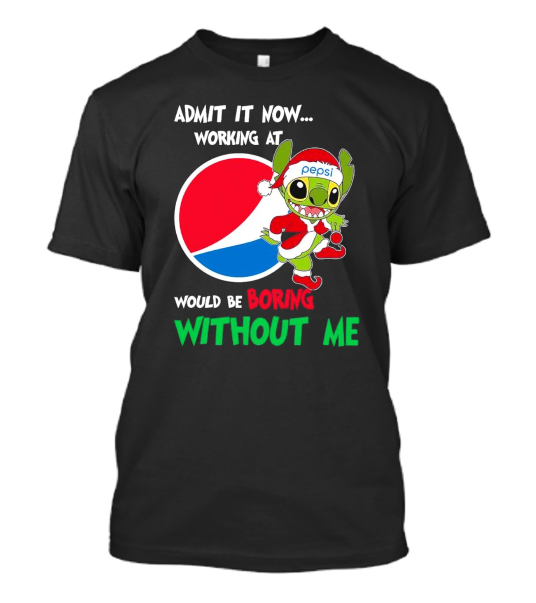 Admit It Now Working At Pepsi Would Be Boring Without Me Santa Stitch T-Shirt
