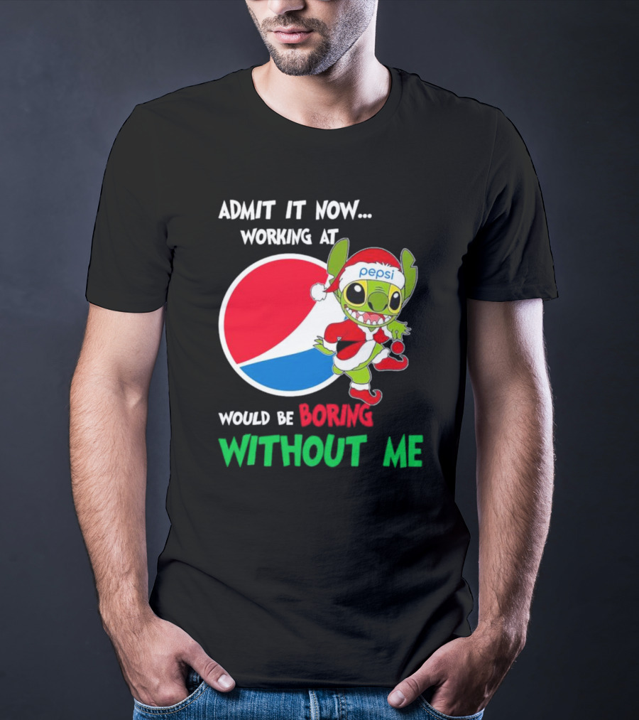 Admit It Now Working At Pepsi Would Be Boring Without Me Santa Stitch T-Shirt