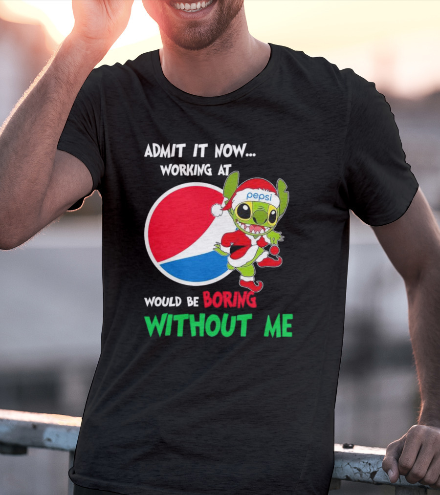 Admit It Now Working At Pepsi Would Be Boring Without Me Santa Stitch T-Shirt