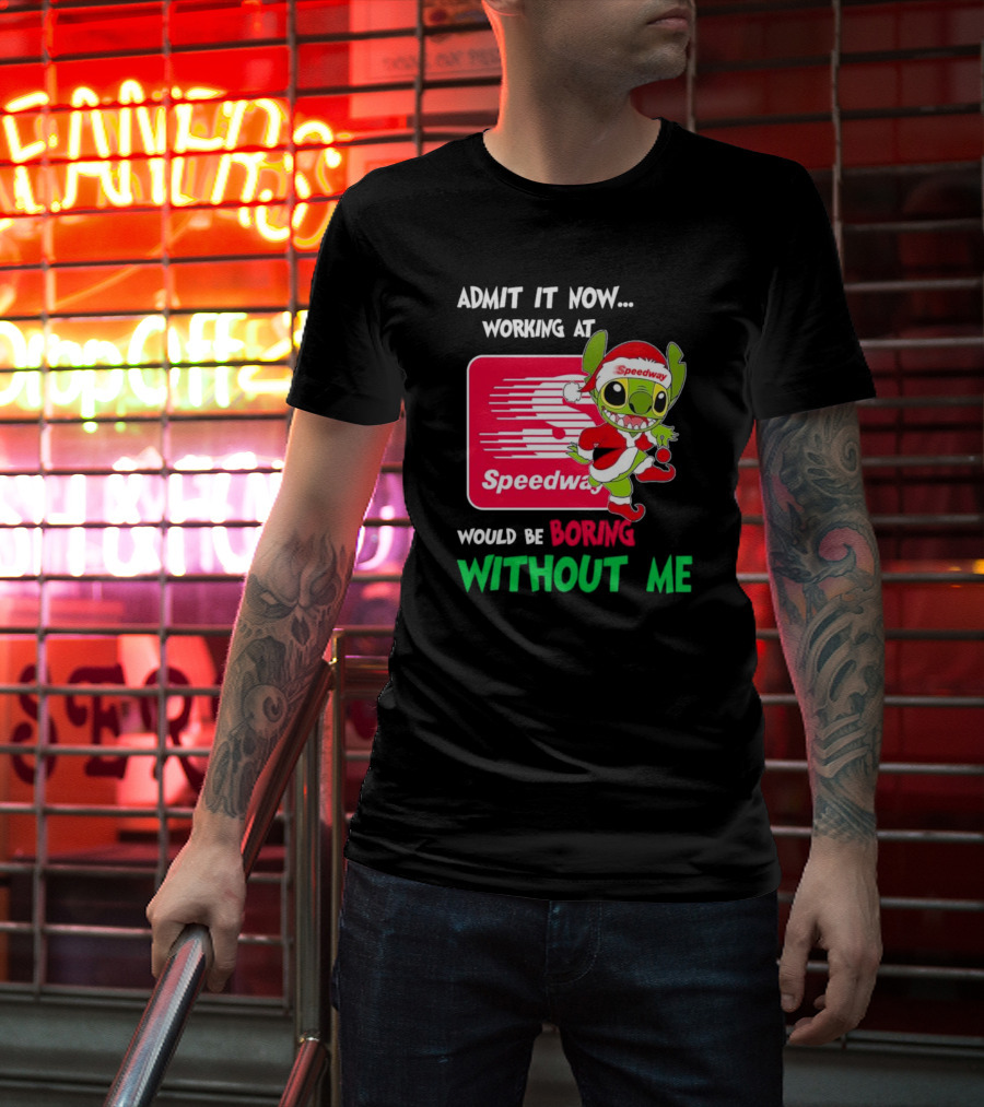Santa Stitch Admit It Now Working At Speedway Would Be Boring Without Me T-Shirt