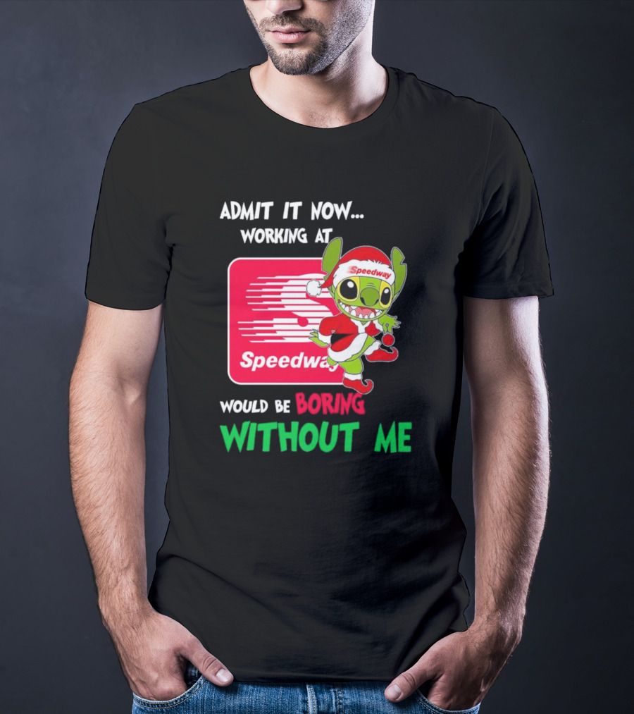 Santa Stitch Admit It Now Working At Speedway Would Be Boring Without Me T-Shirt
