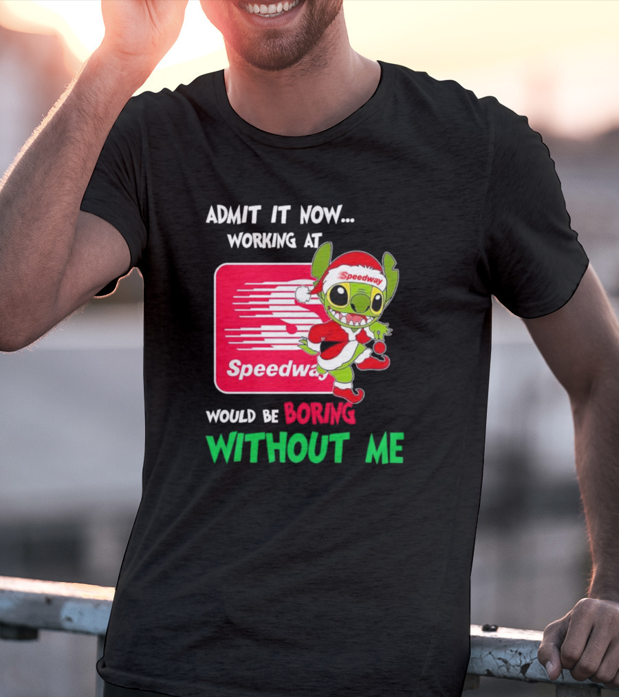 Santa Stitch Admit It Now Working At Speedway Would Be Boring Without Me T-Shirt