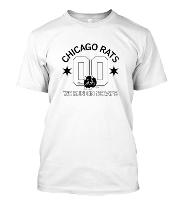 Chicago Rats 00 We Run On Scraps T-Shirt