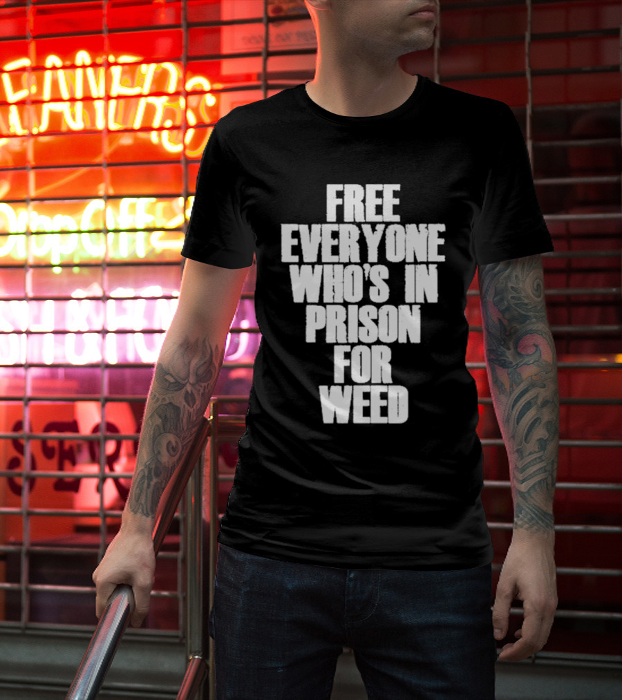 Free Everyone Who’s In Prison For Weed T-Shirt