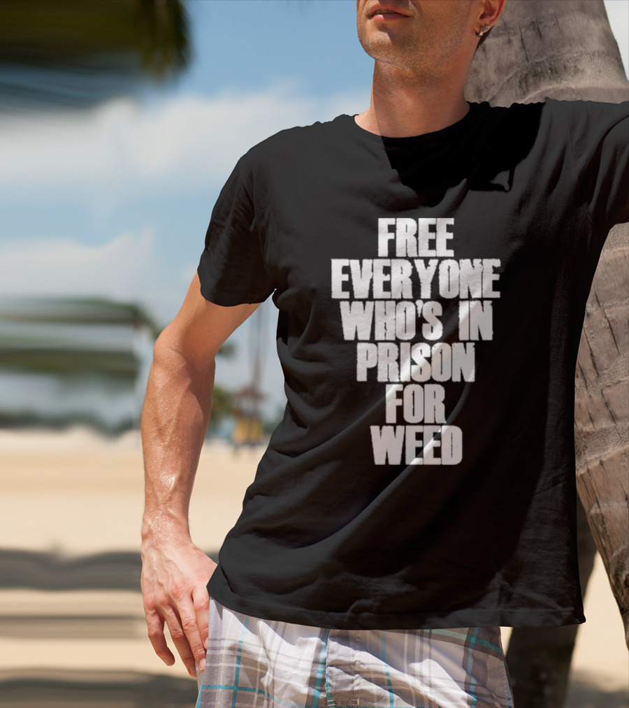 Free Everyone Who’s In Prison For Weed T-Shirt