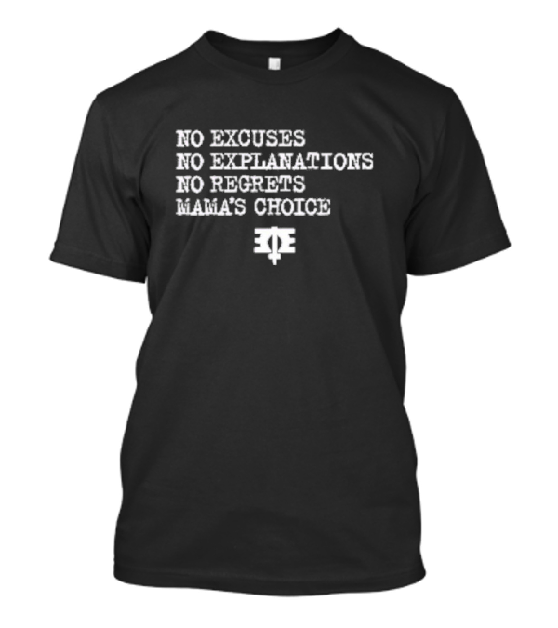No Excuses No Explanations No Regrets Mama’s Choice Empowerment T-Shirt