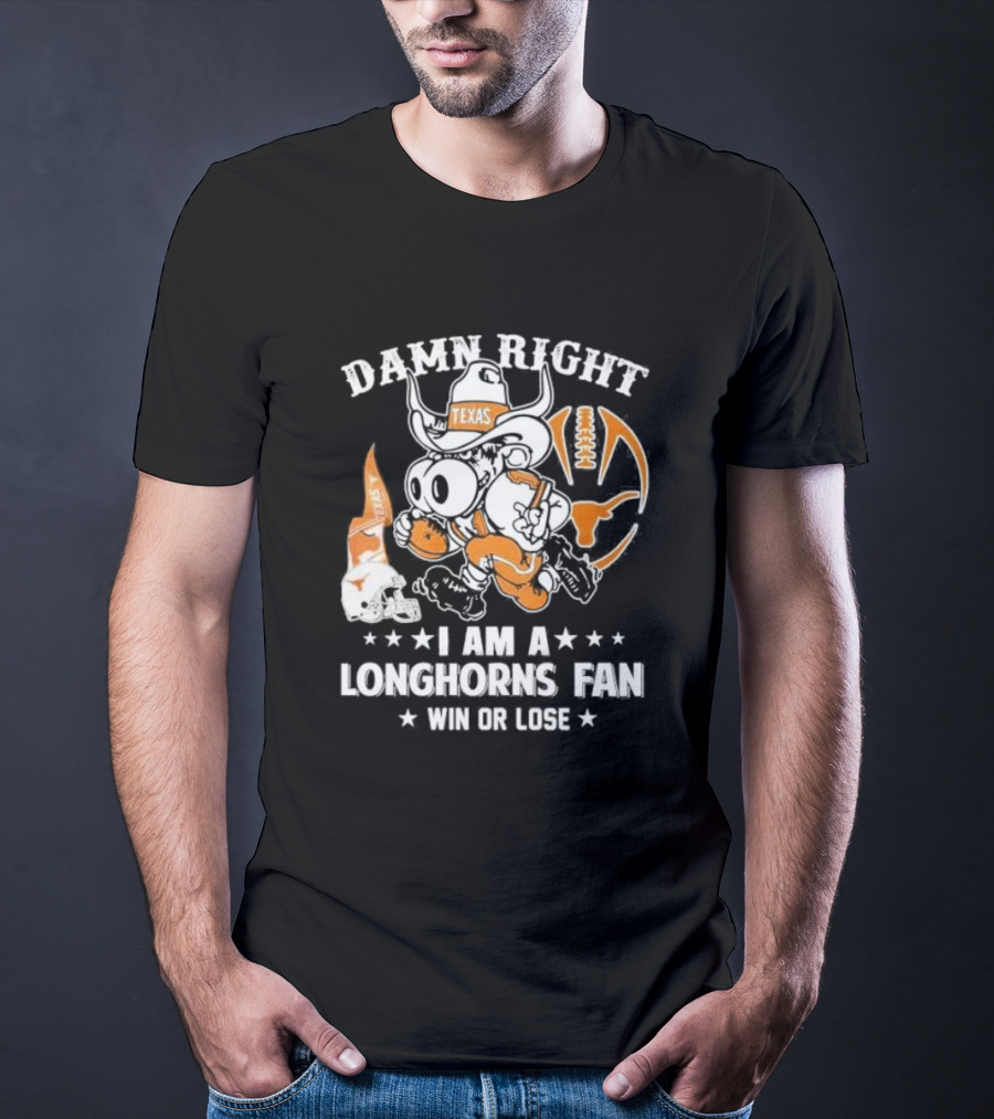 Damn Right I Am A Longhorns Fan Texas Football Win Or Lose Cowboy Mascot T-Shirt