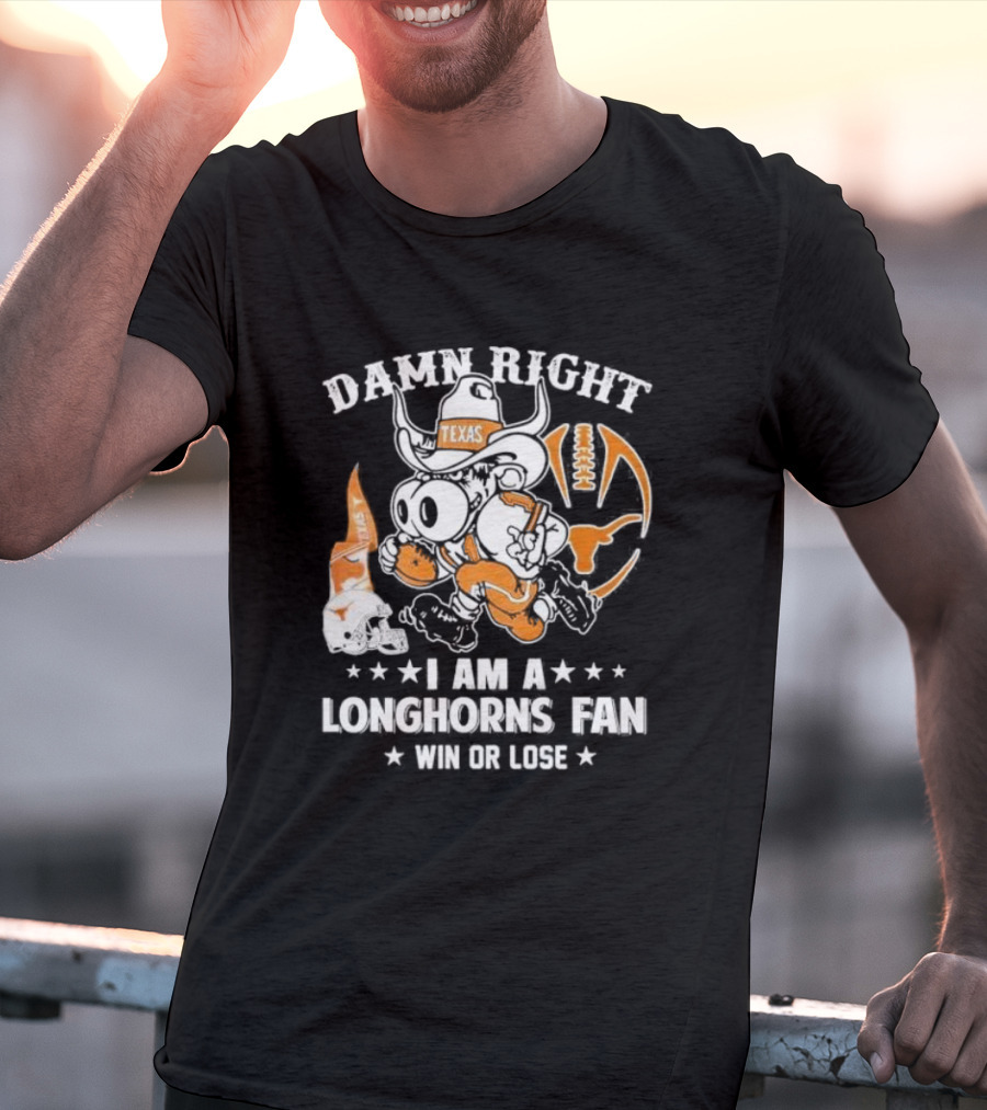 Damn Right I Am A Longhorns Fan Texas Football Win Or Lose Cowboy Mascot T-Shirt