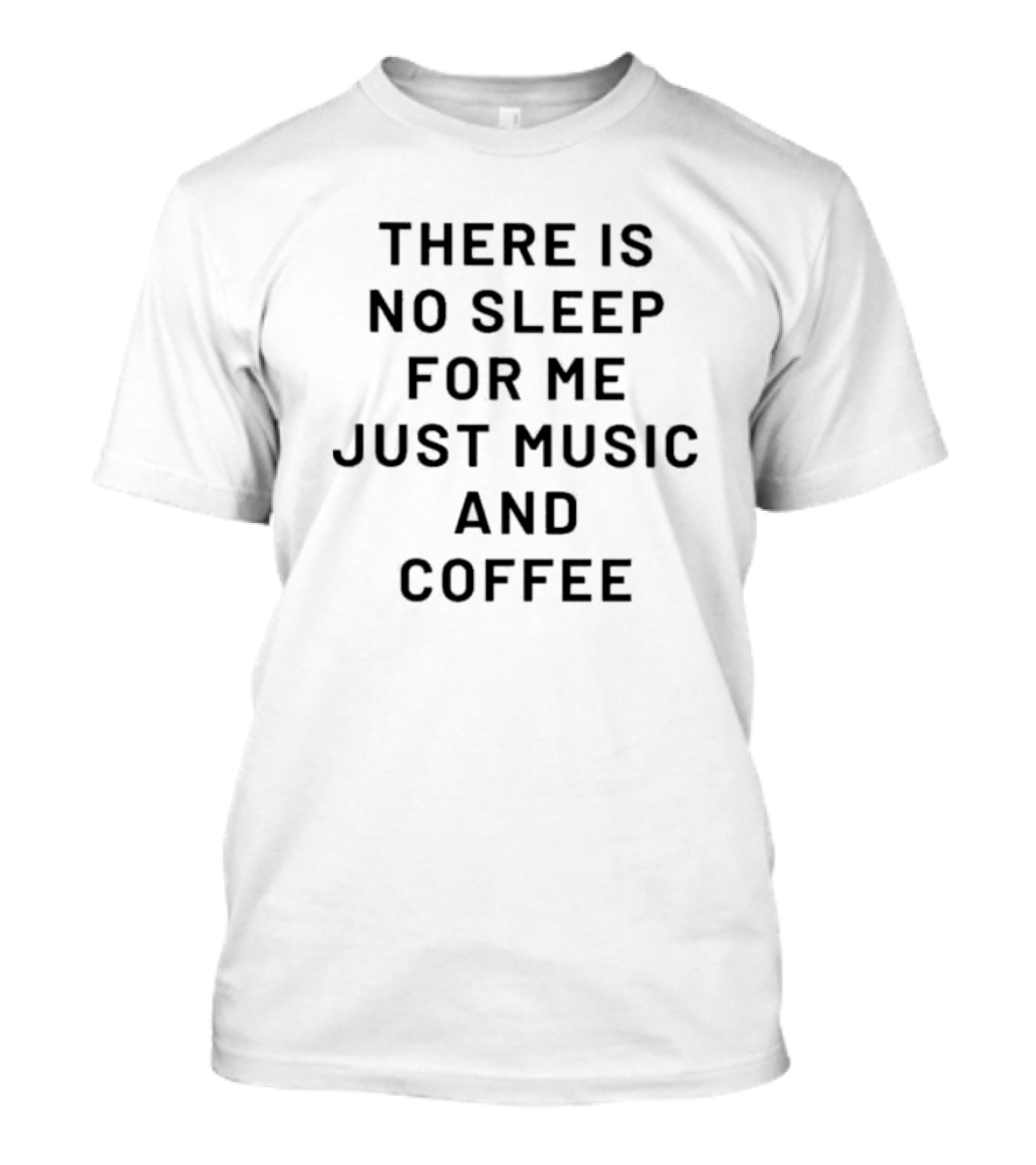There Is No Sleep Only Music And Coffee T-Shirt