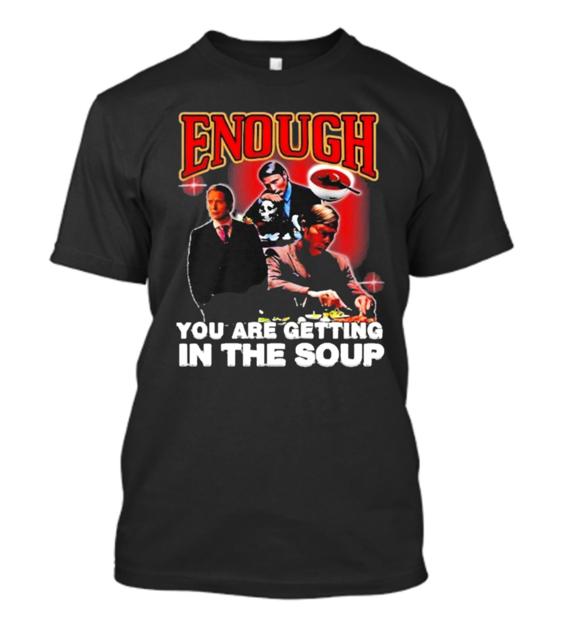 Enough You Are Getting In The Soup Classic Mafia Scene T-Shirt