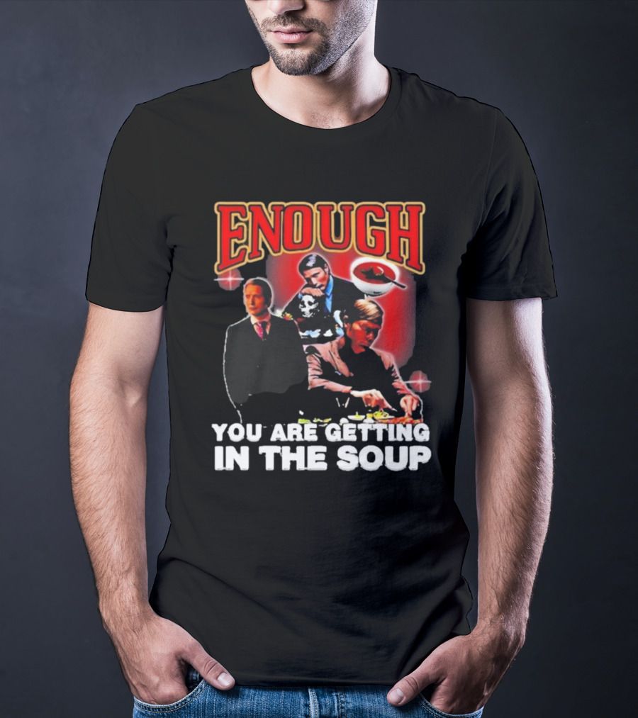 Enough You Are Getting In The Soup Classic Mafia Scene T-Shirt