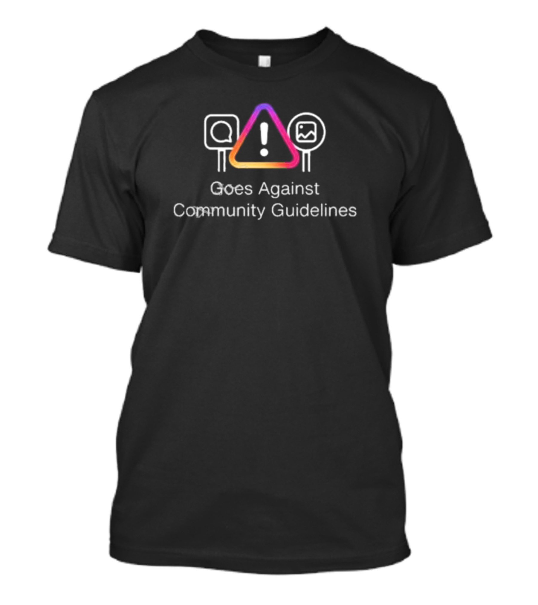 Goes Against Community Guidelines Warning Icon With Instagram Colors T-Shirt