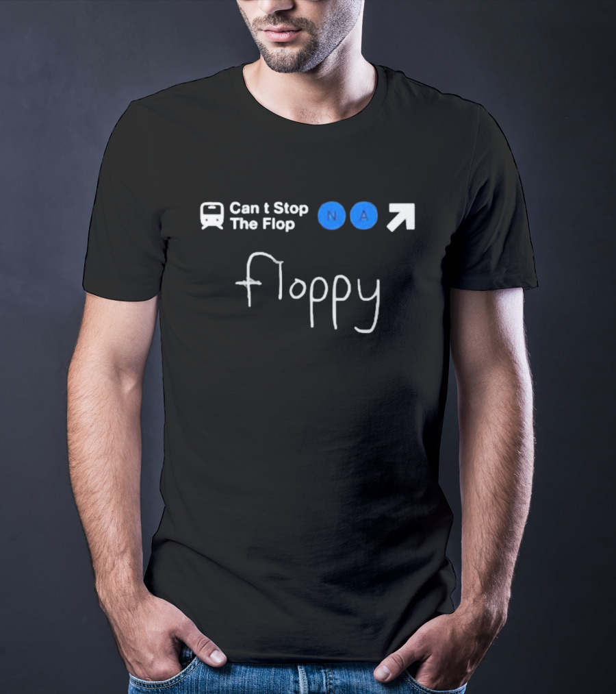Can’t Stop The Flop N A Arrow Floppy T-Shirt