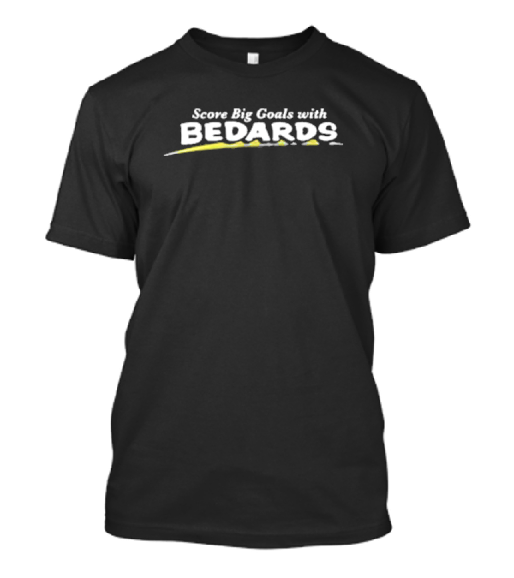 Score Big Goals With Bedards T-Shirt