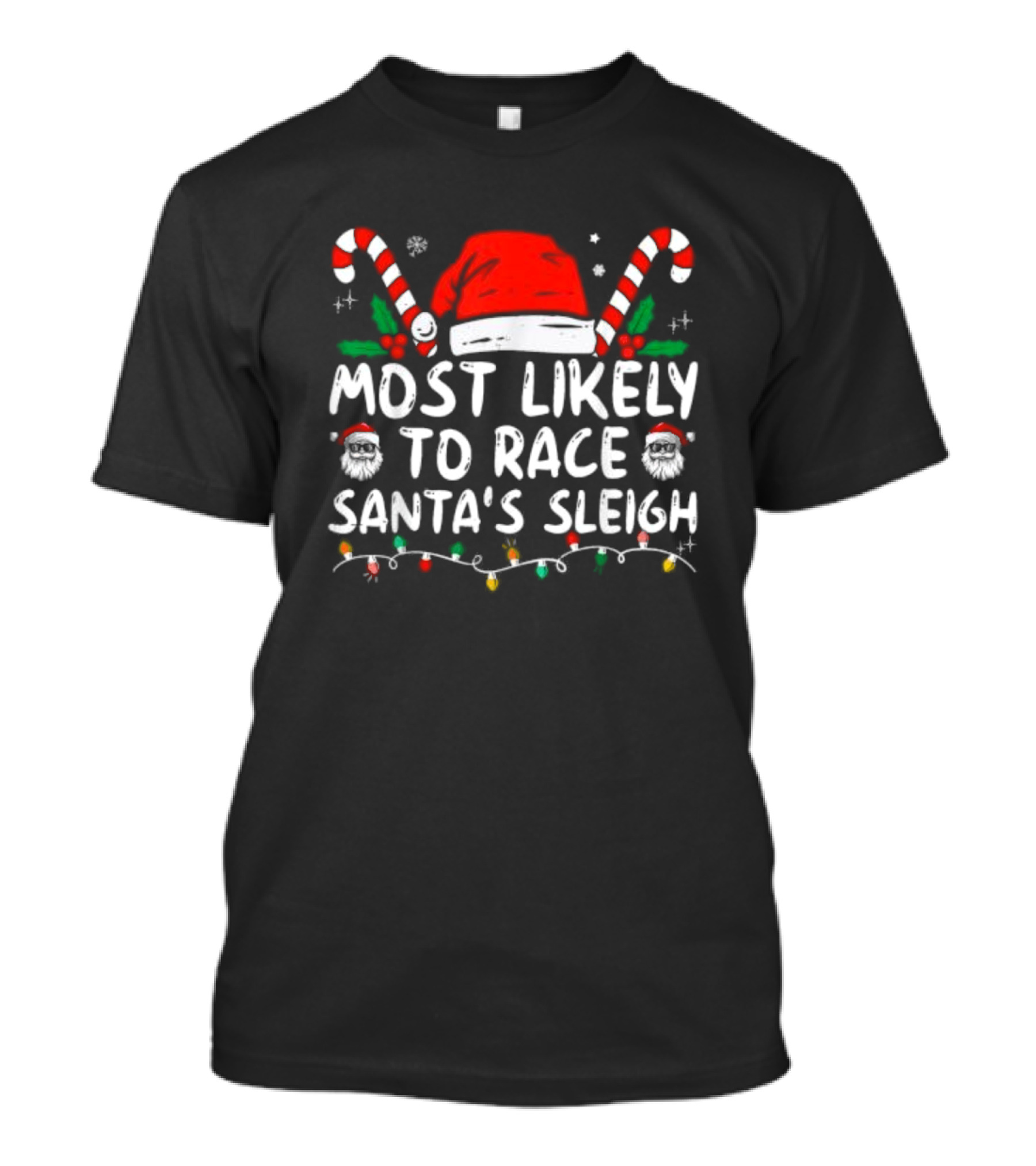 Most Likely To Race Santa’s Sleigh Christmas Santa Hat Candy Canes Lights Holiday T-Shirt