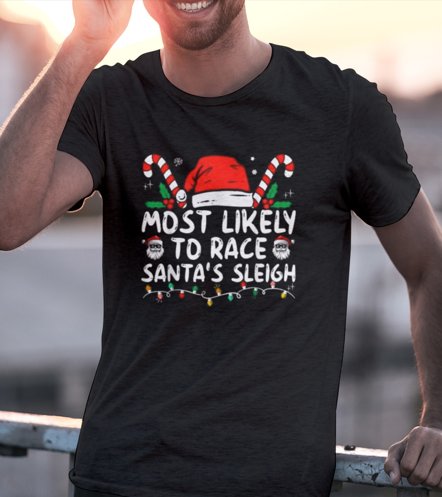 Most Likely To Race Santa’s Sleigh Christmas Santa Hat Candy Canes Lights Holiday T-Shirt