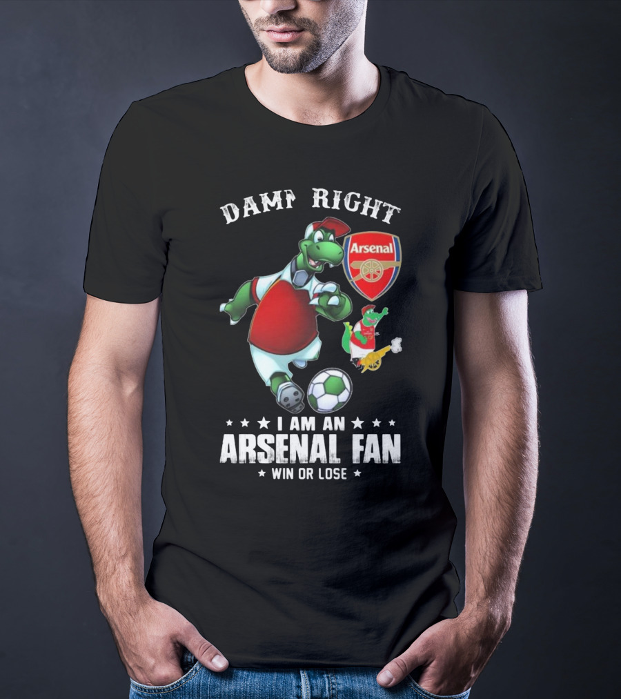 Damn Right Arsenal Fan I Am Win Or Lose Soccer Dinosaur T-Shirt