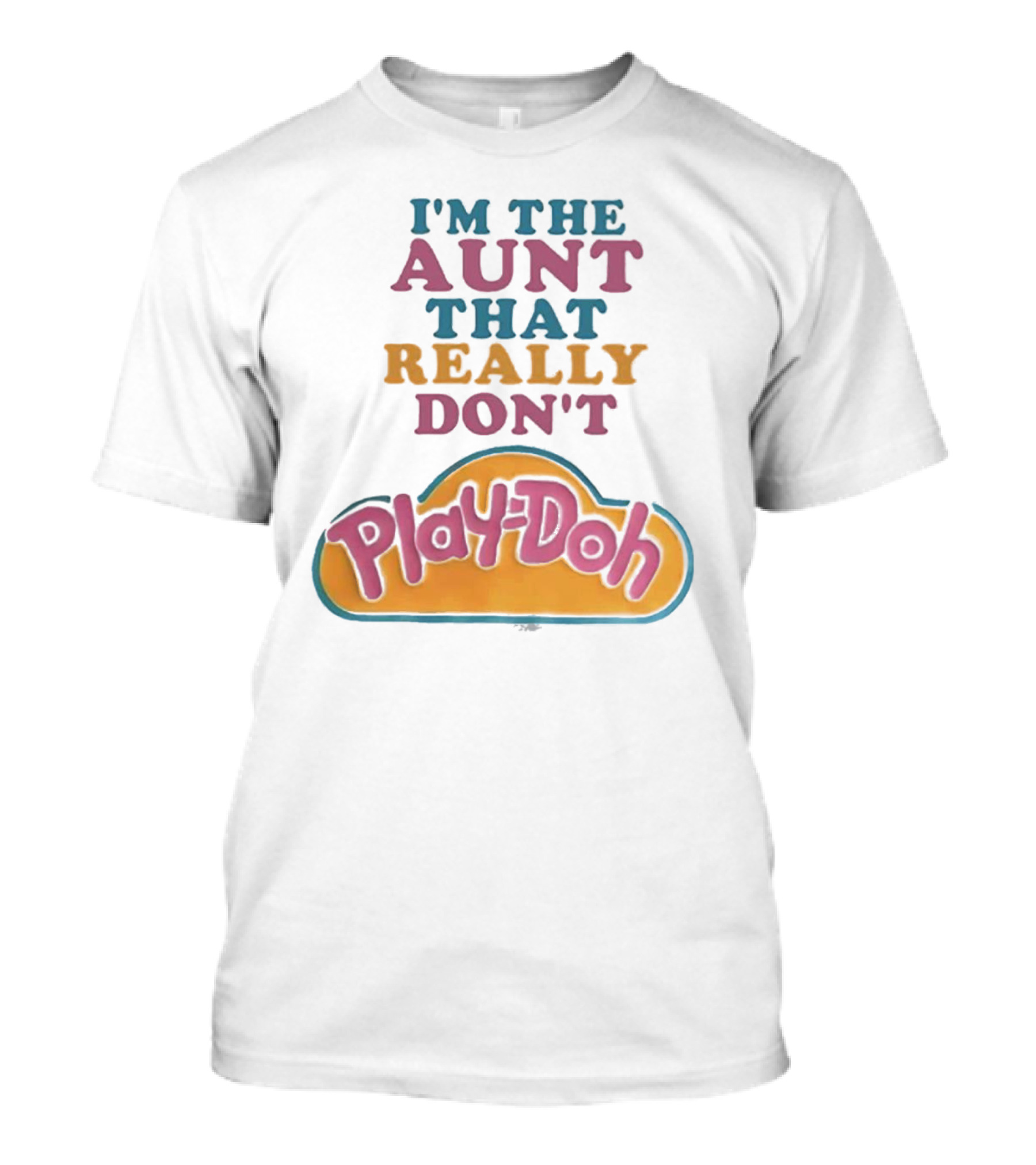 I’m The Aunt That Really Don’t Play-Doh T-Shirt