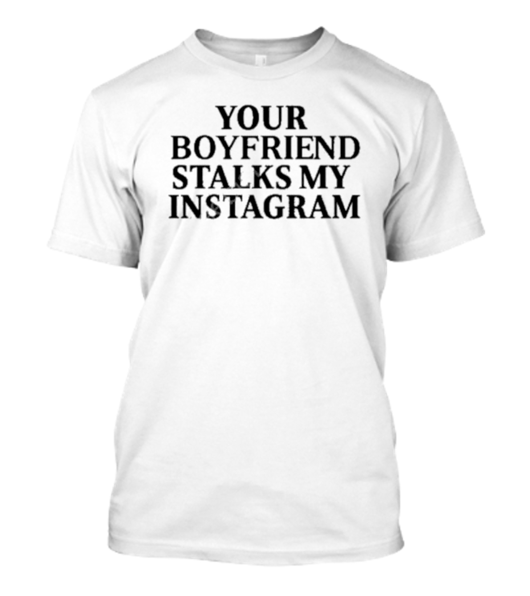 Your Boyfriend Stalks My Instagram Beast Mode T-Shirt