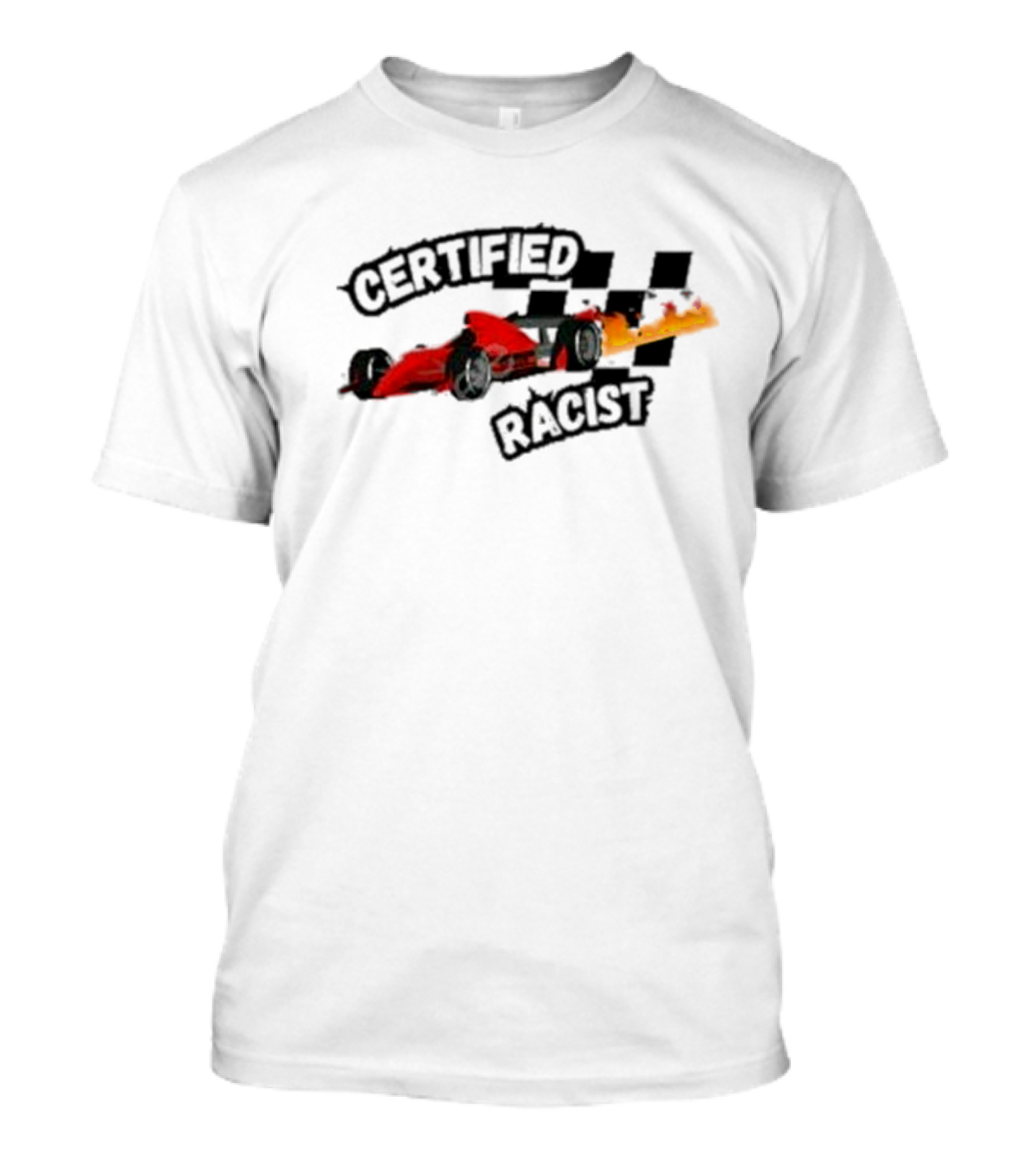Certified Racist Racing Car With Flames And Checkered Flags T-Shirt