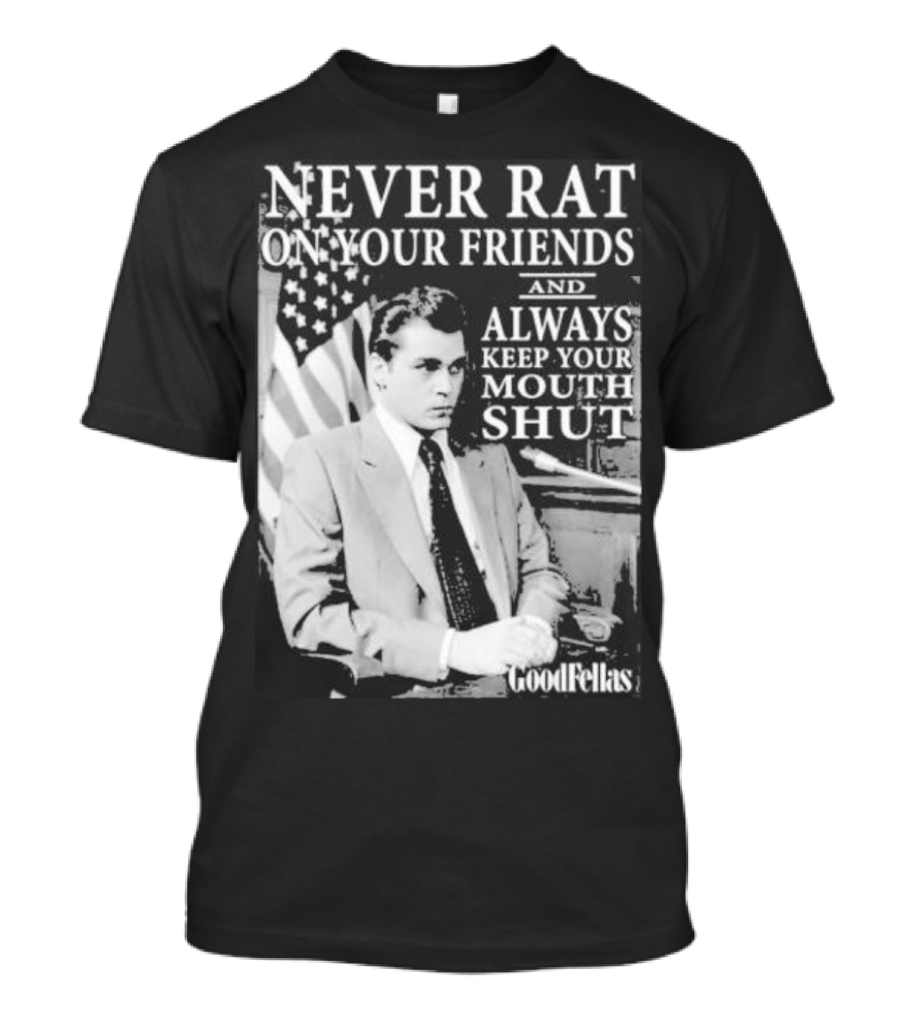 Never Rat On Your Friends Always Keep Your Mouth Shut Goodfellas T-Shirt