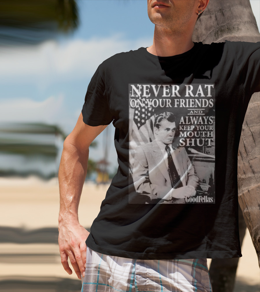 Never Rat On Your Friends Always Keep Your Mouth Shut Goodfellas T-Shirt
