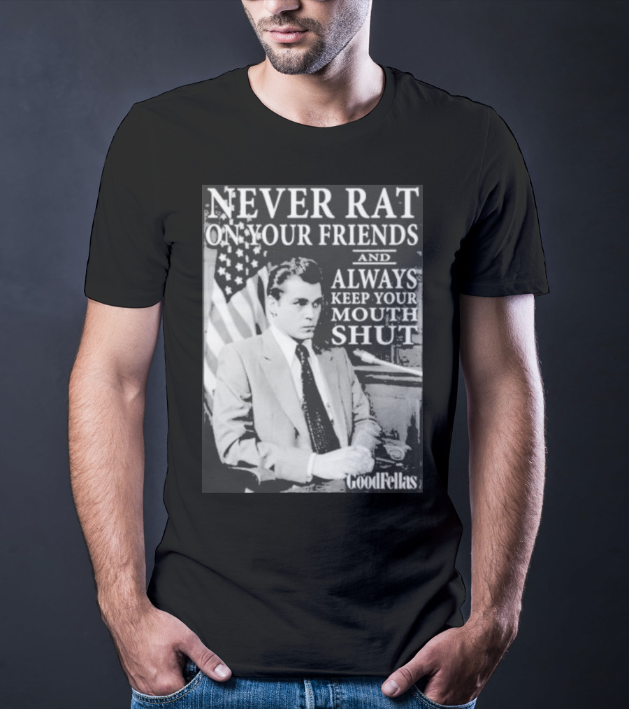 Never Rat On Your Friends Always Keep Your Mouth Shut Goodfellas T-Shirt