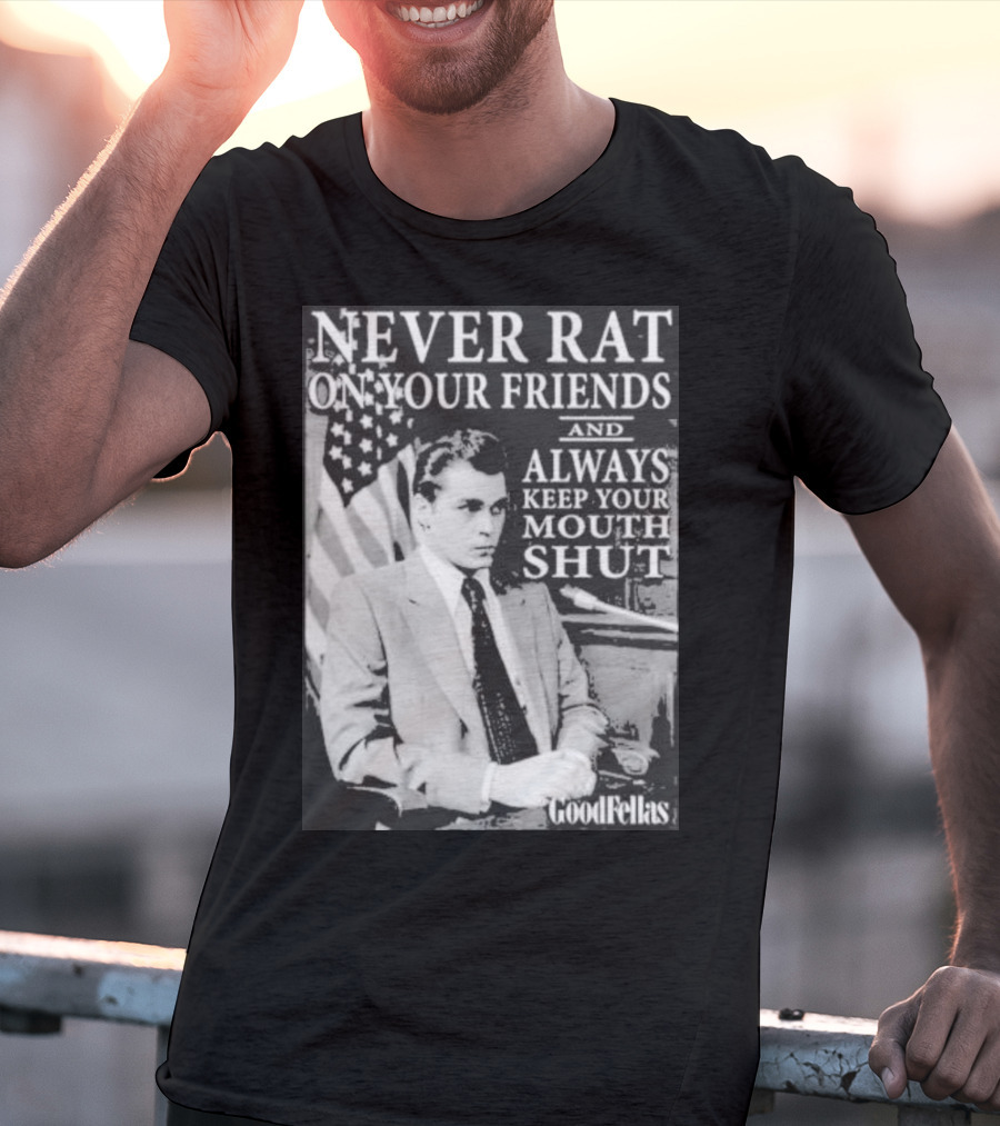 Never Rat On Your Friends Always Keep Your Mouth Shut Goodfellas T-Shirt