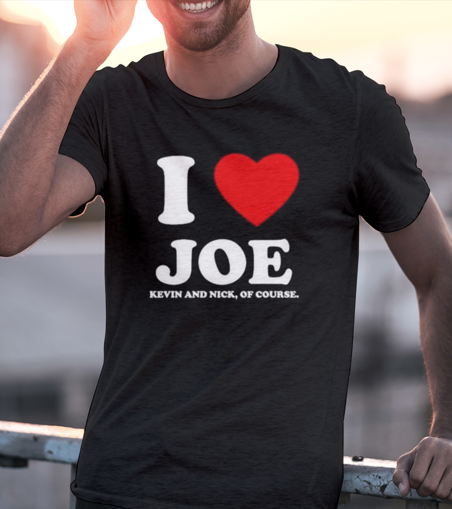 Anaheim Pop Up I Love Joe Heart Kevin And Nick Of Course T-Shirt