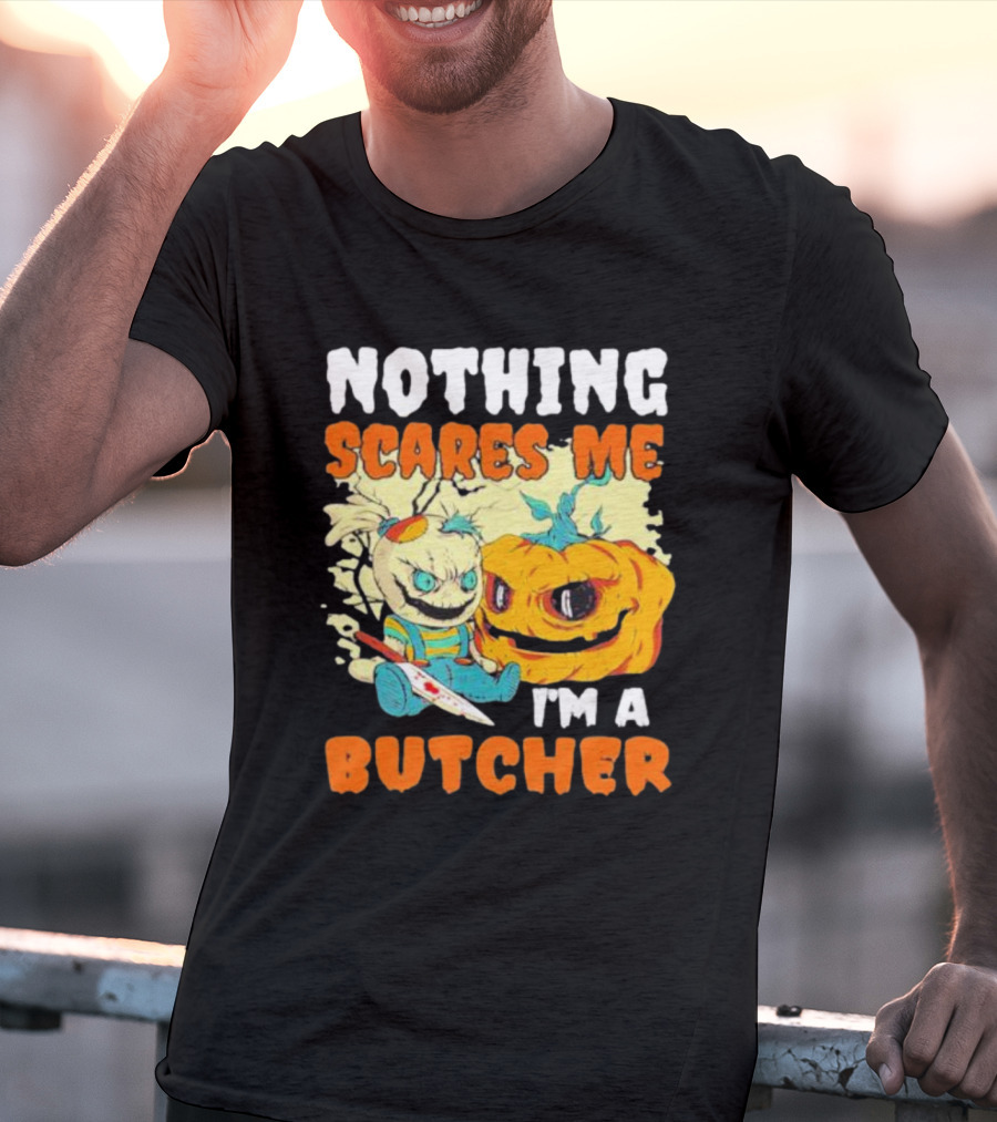 Nothing Scares Me Horror Doll With Knife And Pumpkin I'm A Butcher T-Shirt