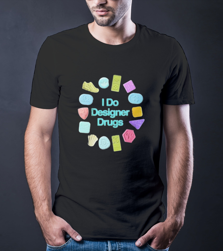 I Do Designer Drugs Luxury Fashion Logos Ecstasy Pills T-Shirt