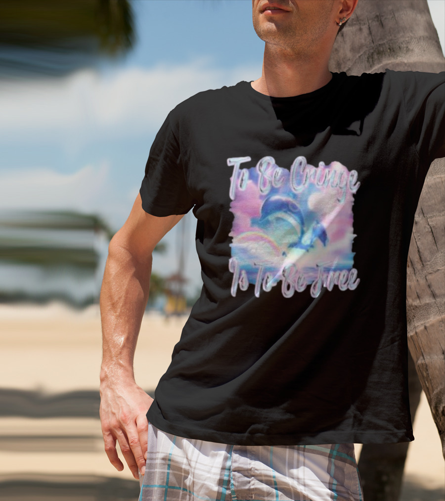 To Be Cringe Is To Be Free Fantasy Dolphin And Rainbow Sky Scene T-Shirt