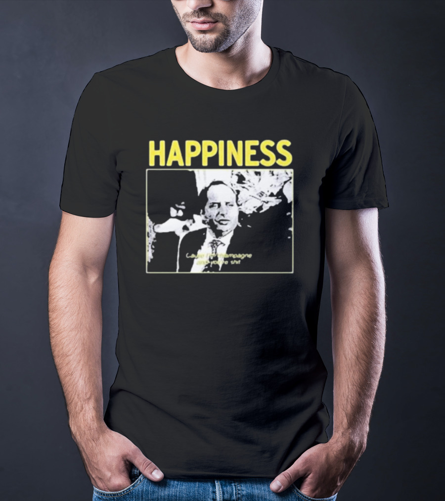 Happiness Laugh At Champagne T-Shirt