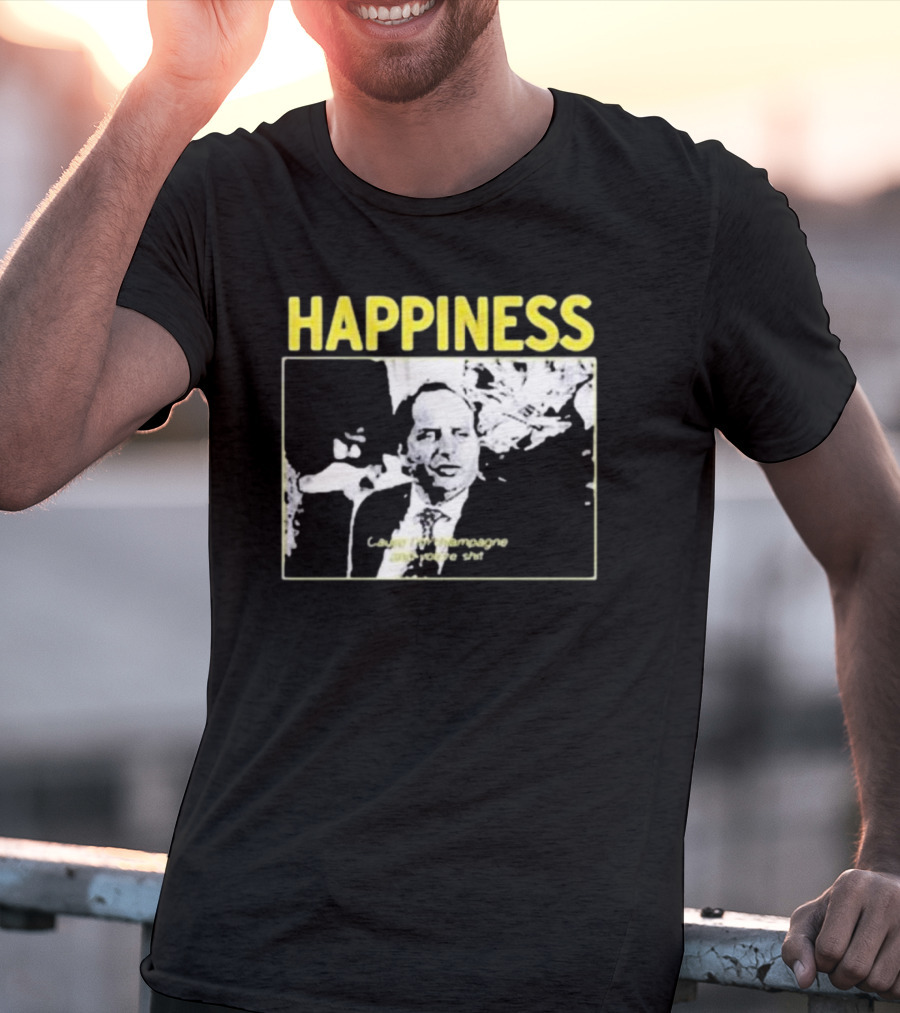 Happiness Laugh At Champagne T-Shirt