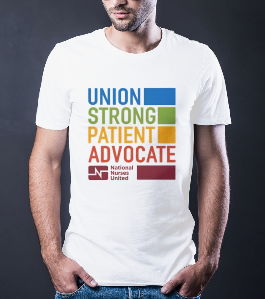 Union Strong Patient Advocate National Nurses United Empowerment And Support T-Shirt