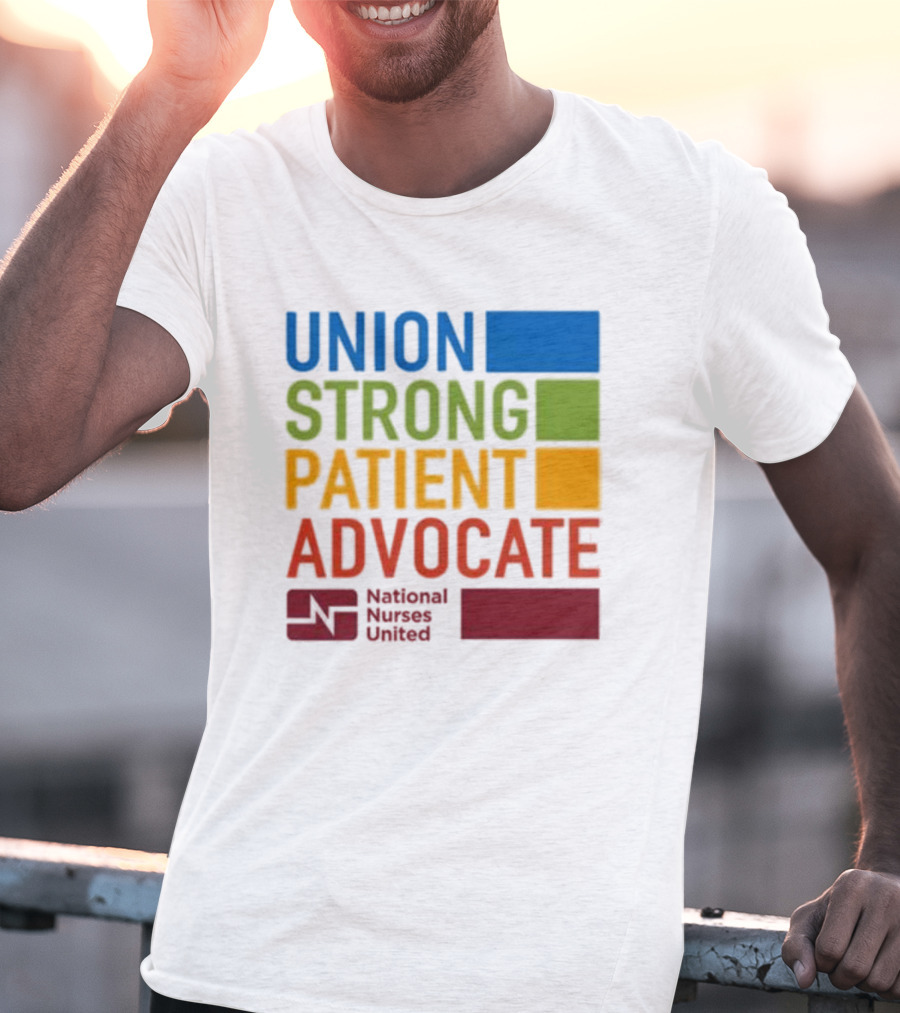 Union Strong Patient Advocate National Nurses United Empowerment And Support T-Shirt