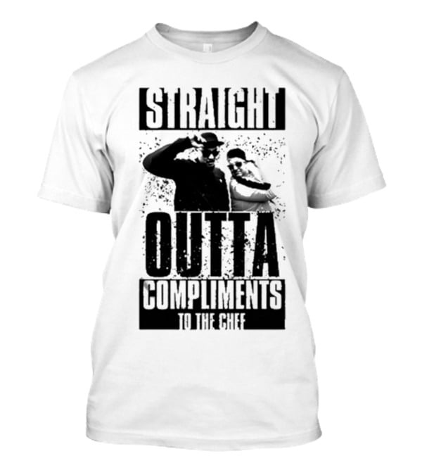 Straight Outta Compliments To The Chef T-Shirt