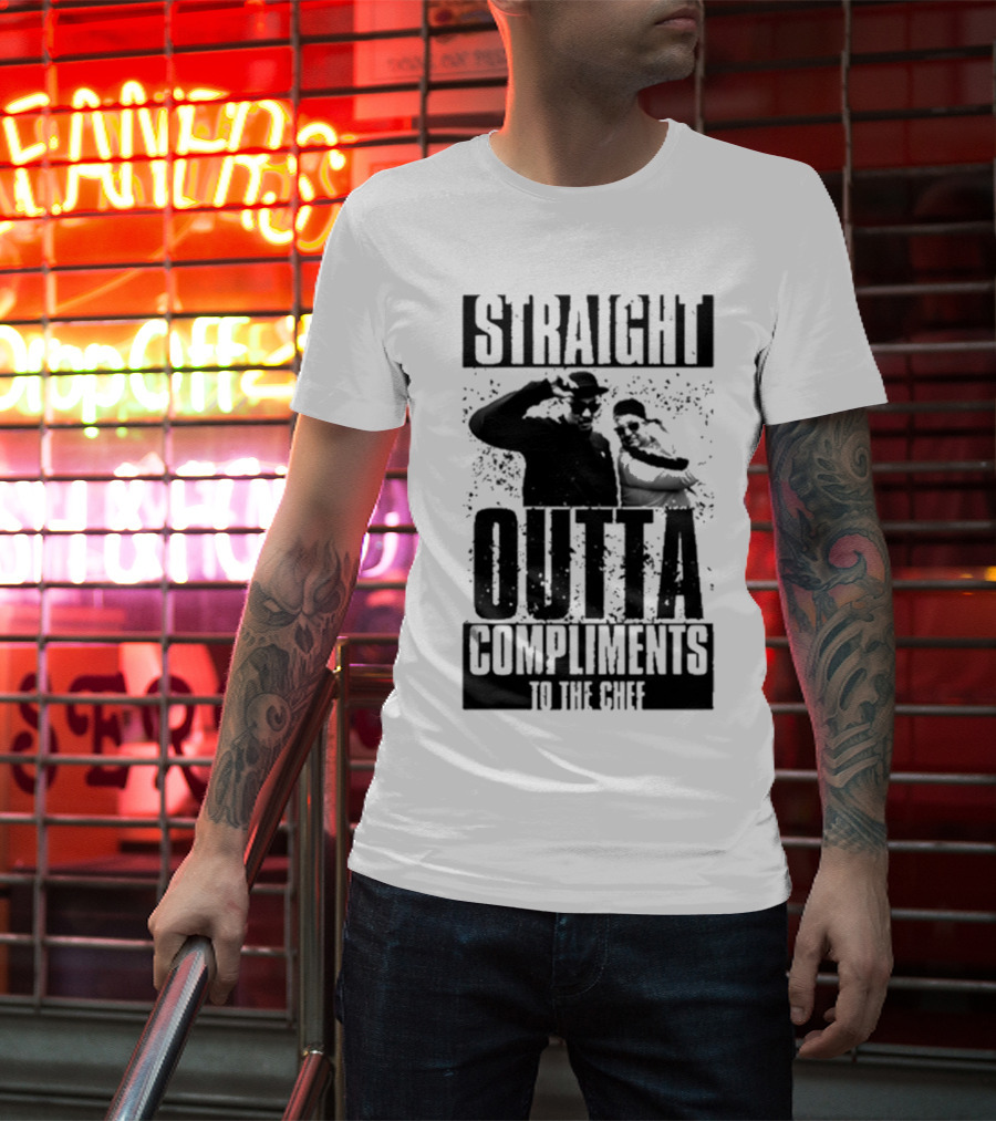 Straight Outta Compliments To The Chef T-Shirt